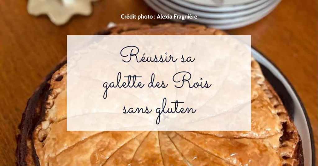 Galette des Rois sans gluten : 5 astuces pour la&nbsp;réussir