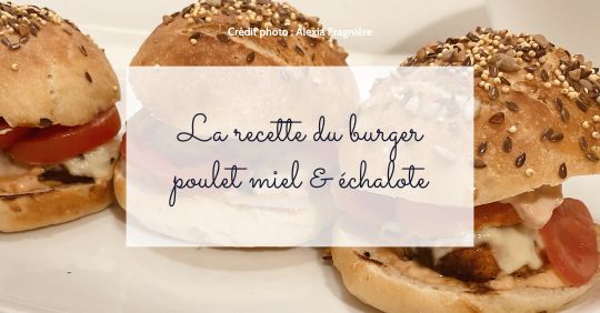 La recette du burger poulet, miel &&nbsp;échalote